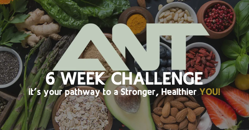 ANT 6 Week Challenge, your pathway to a stronger, healthier you